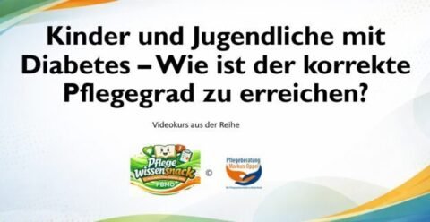 Pflegewissensnack - Typ 1 Diabetes bei Kindern und Jugendlichen. Möglichkeiten in der Pflegegradbegutachtung